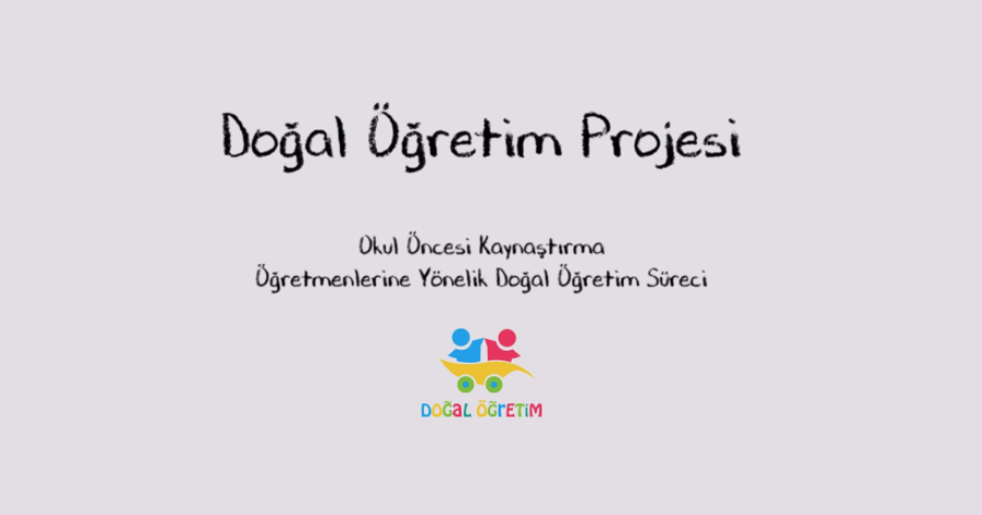 ÇALIŞMA 3: ANA UYGULAMA ÇALIŞMASI-DOĞAL ÖĞRETİM PROJESİ: OKUL ÖNCESİ KAYNAŞTIRMA SINIFLARINDA ÖĞRETMENLER İÇİN DOĞAL ÖĞRETİM SÜRECİ
